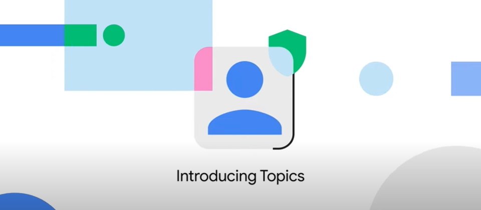 Google以新广告追踪技术Topics，取代遭到大家唾弃的FLoC