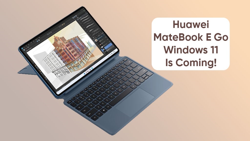 HUAWEI MateBook E Go配置曝光：将搭载SD 8cx Gen3处理器，预装Windows 11系统！