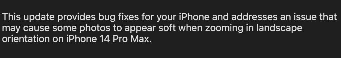 This update provides bug fixes for your iPhone and addresses an issue that may cause some photos to appear soft when zooming in landscape orientation on iPhone 14 Pro Max.