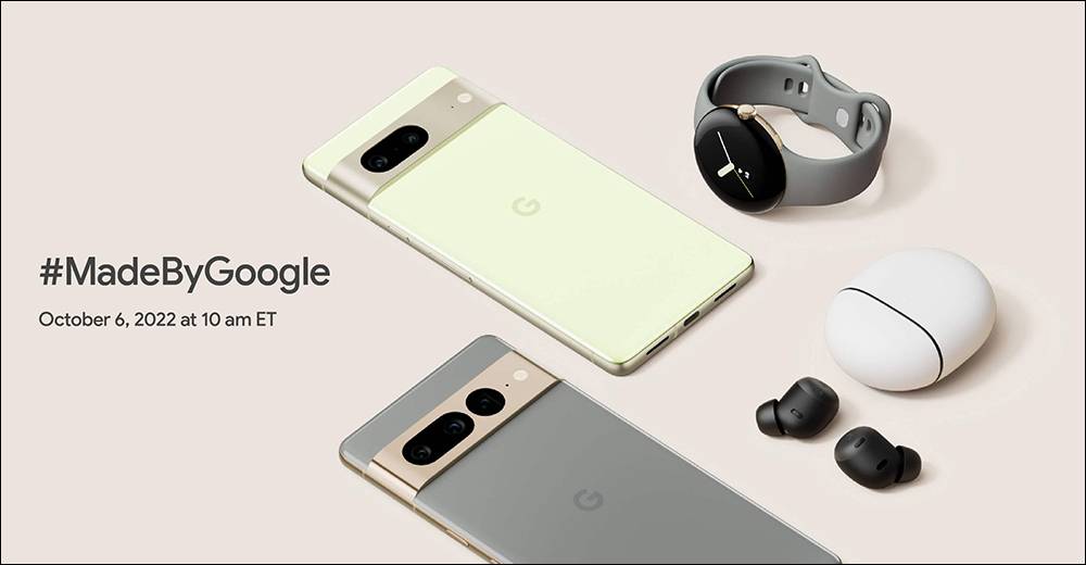 Google Pixel 7 系列与 Pixel Watch 将于 10/6 晚间发布，新品重点抢先看！