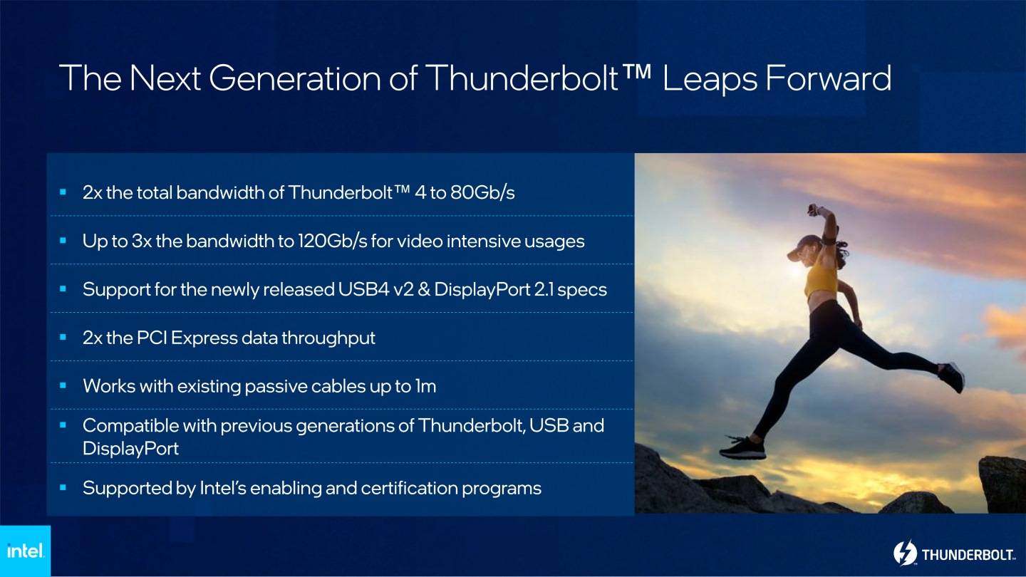 次世代Thunderbolt具有80Gbps的传输带宽，并可针对影像传输模式切换至120Gbps带宽，同时兼容USB4与DisplayPort 2.1等规范。